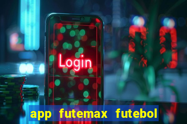 app futemax futebol ao vivo